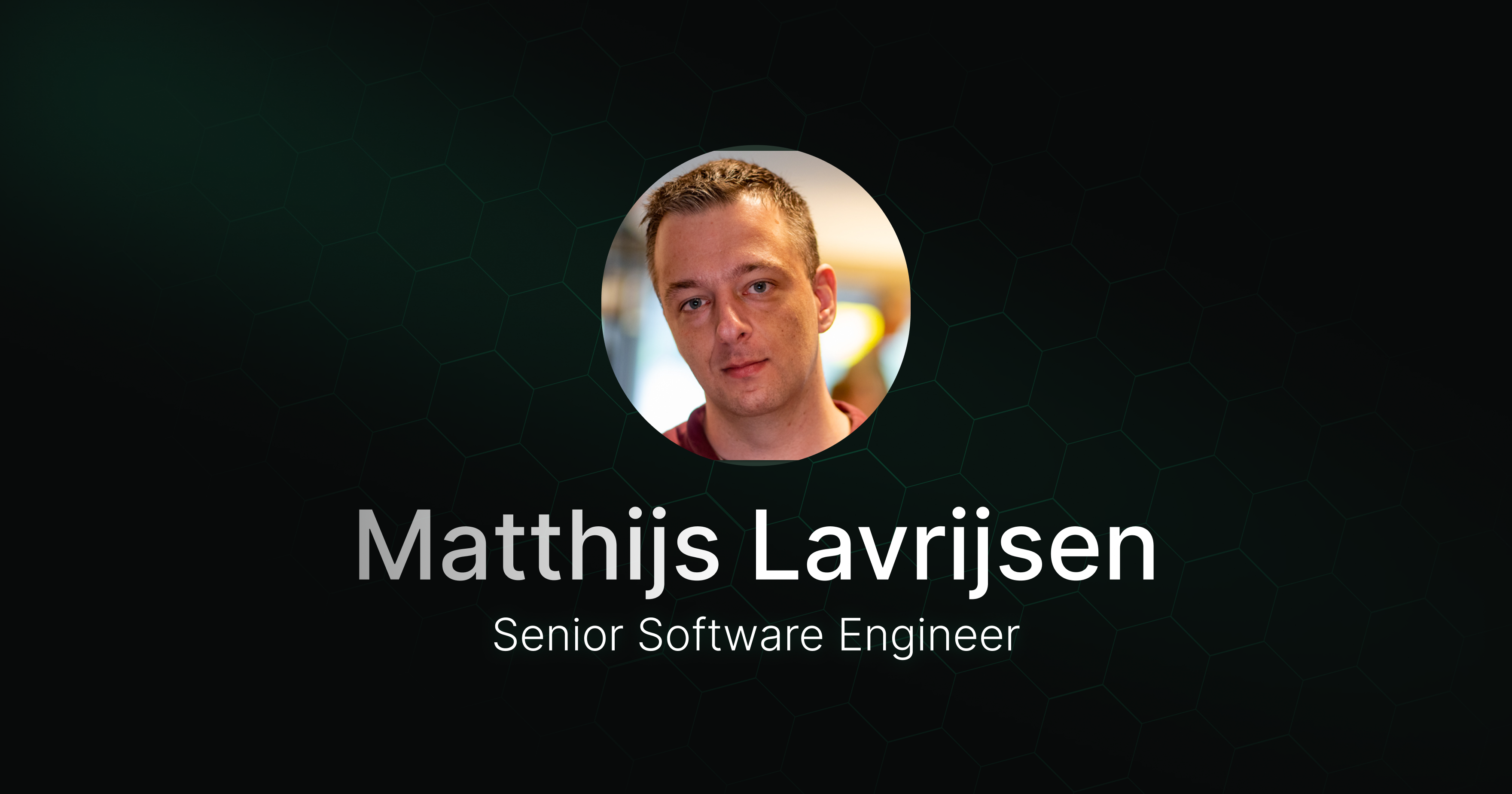 Welcoming Matthijs Lavrijsen, our new Senior Software Engineer
