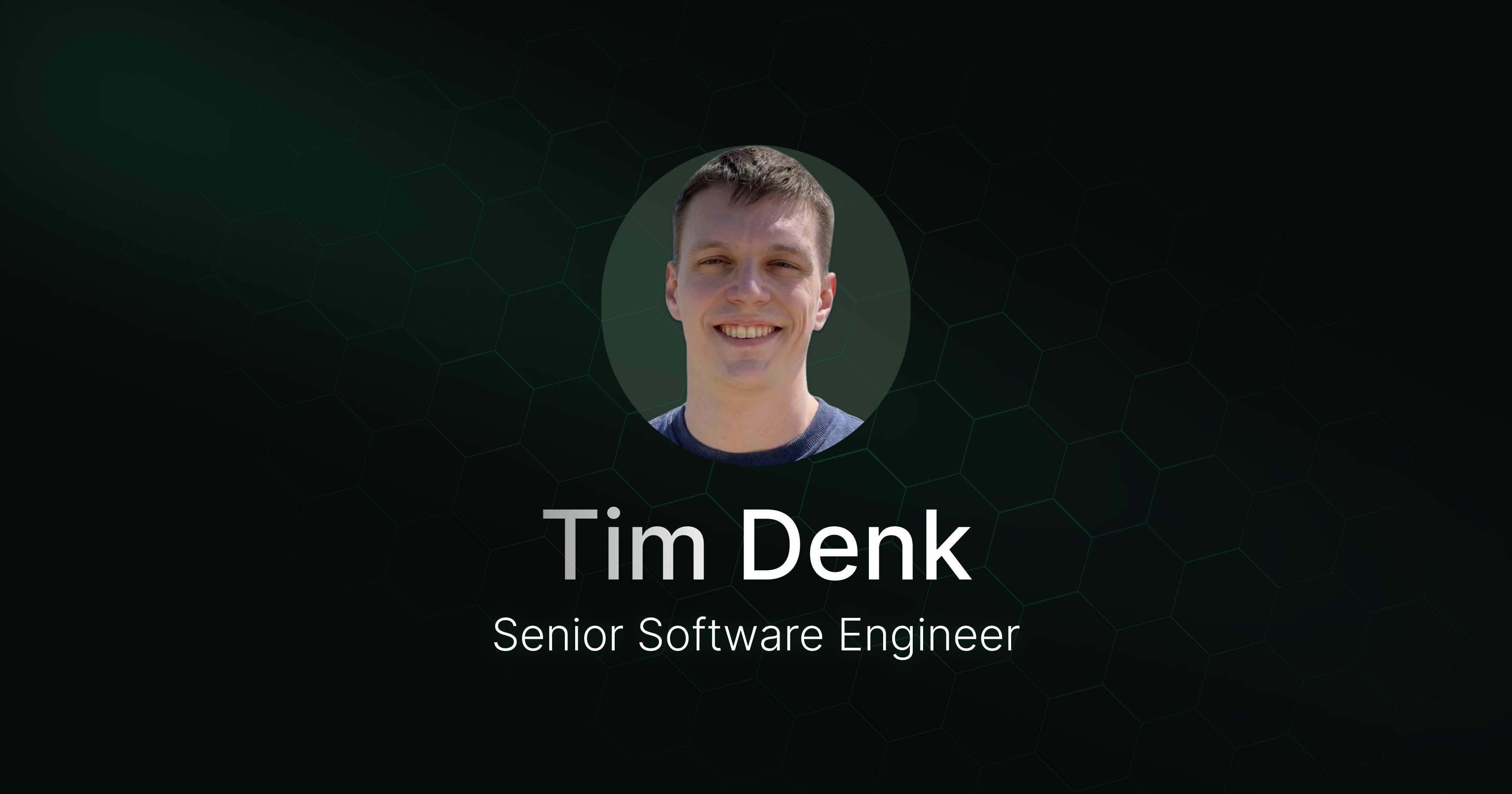 Welcoming Tim Denk, our new Senior Software Engineer